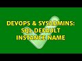 DevOps & SysAdmins: SQL Default Instance Name (2 Solutions!!)