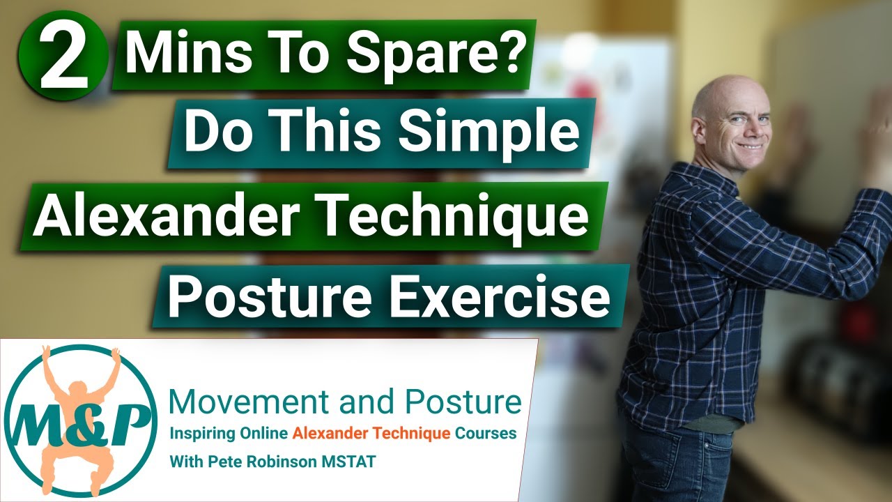 2 Mins To Spare Do This Simple Alexander Technique Posture Exercise
