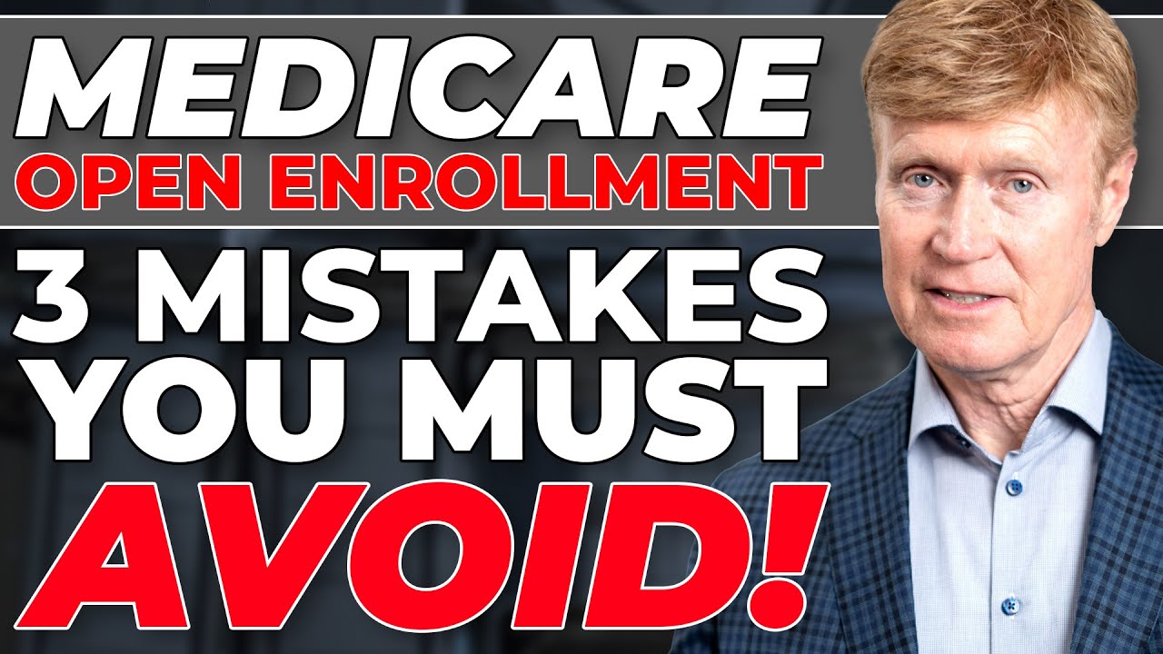 The 3 Mistakes You NEED To Avoid During Medicare Open Enrollment! - YouTube