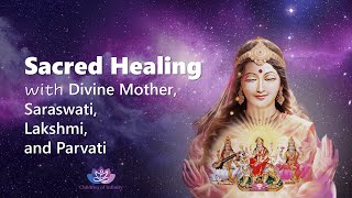 Sacred Healing with Divine Mother, Saraswati, Lakshmi, and Parvati