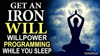 IRON WILLPOWER Affirmations While You SLEEP! Motivate & Reprogram Your Mind Power! Will Power, Alpha