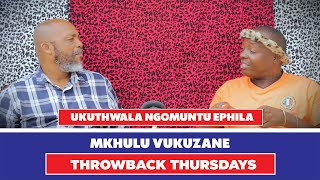 THROWBACK THURSDAYS: Ukuthwala Ngomuntu Ephila - Mkhulu Vukuzane