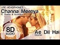 Channa Mereya 8D Audio Song 🎧 - Ae Dil Hai Mushkil (Ranbir Kapoor | Anushka Sharma | Arijit Singh)