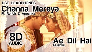 Channa Mereya 8D Audio Song 🎧 - Ae Dil Hai Mushkil (Ranbir Kapoor | Anushka Sharma | Arijit Singh)