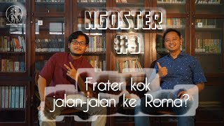 NGOSTER #3 : Frater kok jalan-jalan ke Roma?