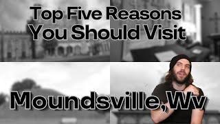 Top Five Reasons You Should Visit Moundsville Wv