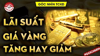 LÃI SUẤT TĂNG - VÀNG tăng hay giảm? Interest rate increases - GOLD up or down?