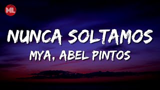MYA, Abel Pintos - Nunca Soltamos (Letra / Lyrics)