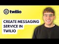 How to Create Messaging Service in Twilio [2026 Full Guide]