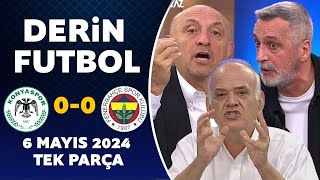 Derin Futbol 6 Mayıs 2024 Tek Parça / Konyaspor 0-0 Fenerbahçe