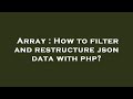 Array : How to filter and restructure json data with php?