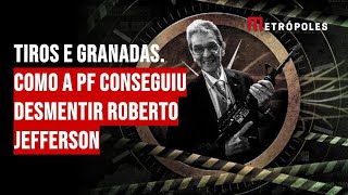 Tiros e granadas. Como a PF conseguiu desmentir Roberto Jefferson