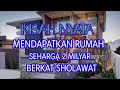 KISAH NYATA DAPAT RUMAH SEHARGA 2 MILYAR BERKAT KEAJAIBAN SHOLAWAT | Dahsyatnya sholawat