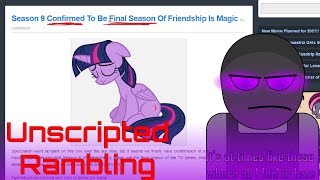 MLP is Officially Ending [Unscripted RANT]