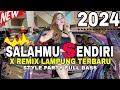 SALAHMU SENDIRI REMIX LAMPUNG TERBARU 2024 FULL BASS FULL LEPAS.