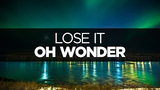 [LYRICS] Oh Wonder - Lose It