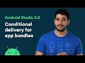 Conditional delivery for app bundles - Android Tool Time 3.5 features