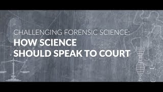 Teaser - Challenging forensic science: How science should speak to court.