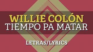 Willie Colon – Tiempo pa matar (Letras/Lyrics)