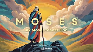 Moses | #2 Moses meets God | 10.45am | Sunday 16th February 2025