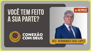 FAÇA A SUA PARTE! | Rev. Hernandes Dias Lopes | Conexão com Deus [Reprise] | IPP