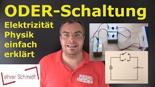 ODER-Schaltung - Aufbau & Erklärung | Physik - einfach erklärt | Lehrerschmidt