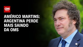 Américo Martins: Argentina perde mais saindo da OMS | CNN NOVO DIA