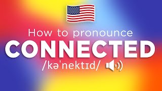 How To Pronounce Connected (100% NATIVE Speaker!!)