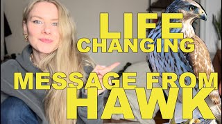 Hawk has an urgent message about the biggest change of your life.