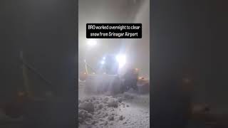 BRO worked overnight to clear snow from Srinagar Airport