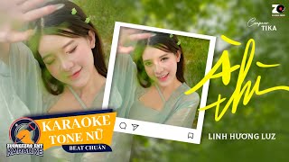 À THÌ - LINH HƯƠNG LUZ x TIKA [Karaoke Tone Nữ] À thì duyên kiếp hóa anh thành lá em sẽ là hoa