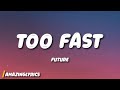 Future - TOO FAST (Lyrics)