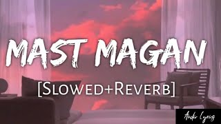 Mast Magan [Slowed-Reverb]- Arijit Singh | Audio lyrics