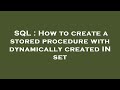 SQL : How to create a stored procedure with dynamically created IN set
