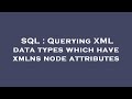 SQL : Querying XML data types which have xmlns node attributes