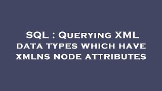 SQL : Querying XML data types which have xmlns node attributes
