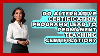 Do Alternative Certification Programs Lead to Permanent Teaching Certification?