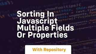 Sorting in javascript multiple fields or properties