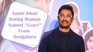 Aamir Khan Dating Woman Named Gauri From Bengaluru ? | Aamir Khan's New Love