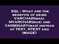 SQL : What are the benefits of using VARCHAR(max), NVARCHAR(max) and VARBINARY(max) instead of TEXT,
