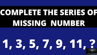 COMPLETE THE SERIES OF MISSING NUMBER 1, 3, 5, 7, 9, 11, ?