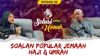 SOLUSI UMRAH EPS 32 : SOALAN POPULAR JEMAAH HAJI \u0026 UMRAH