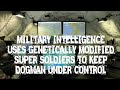 #DOGMAN MILITARY INTELLIGENCE USES GENETICALLY MODIFIED SUPER SOLDIERS TO KEEP DOGMAN IN CHECK