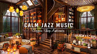 Calming Jazz Instrumental Music☕Relaxing Jazz Music at Cozy Coffee Shop Ambience to Work,Study,Focus