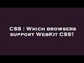 CSS : Which browsers support WebKit CSS?