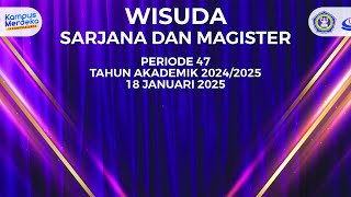 WISUDA SARJANA DAN MAGISTER, PERIODE 47 TAHUN AKADEMIK 2024/2025, 18 JANUARI 2025