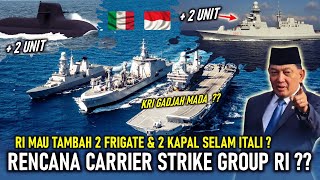 RUMOR PANAS ! RI MAU NAMBAH 2 FRIGATE \u0026 2 KAPAL SELAM ITALI, RENCANA GUGUS TEMPUR KAPAL INDUK RI