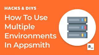 Hacks 101: How To Use Multiple Environments In Appsmith