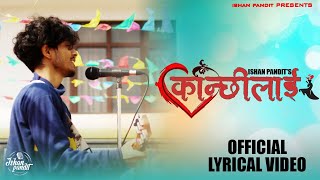 KANCHHI LAI | Ishan Pandit | Official Lyrical Video