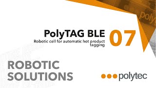 07 - PolyTAG BLE: Robotic cell for automatic hot product tagging.